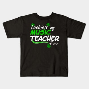 Luckiest Music Teacher Ever! - Saint Patrick's Day Teacher's Appreciation Kids T-Shirt